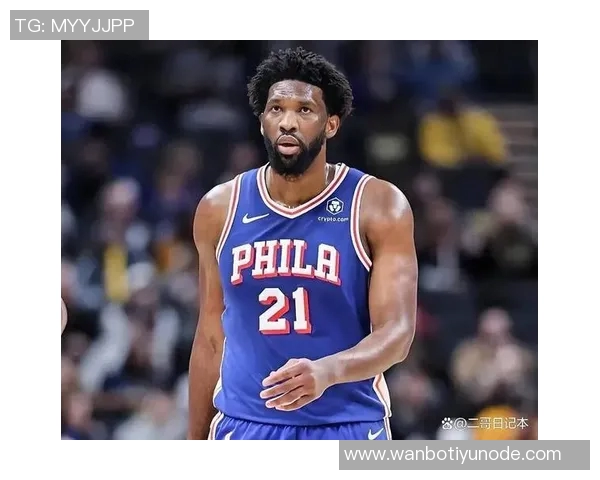 纳斯透露恩比德膝盖检查结果良好每日观察状态持续跟进